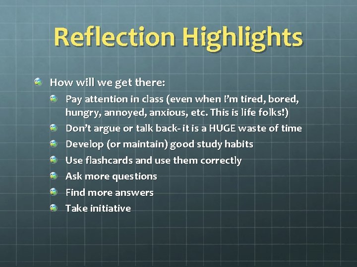 Reflection Highlights How will we get there: Pay attention in class (even when I’m