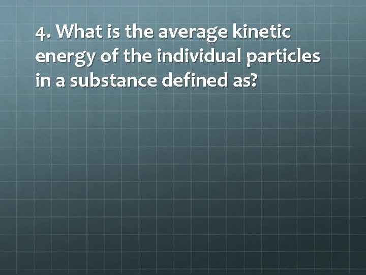 4. What is the average kinetic energy of the individual particles in a substance