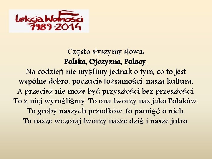 Często słyszymy słowa: Polska, Ojczyzna, Polacy. Na codzień nie myślimy jednak o tym, co