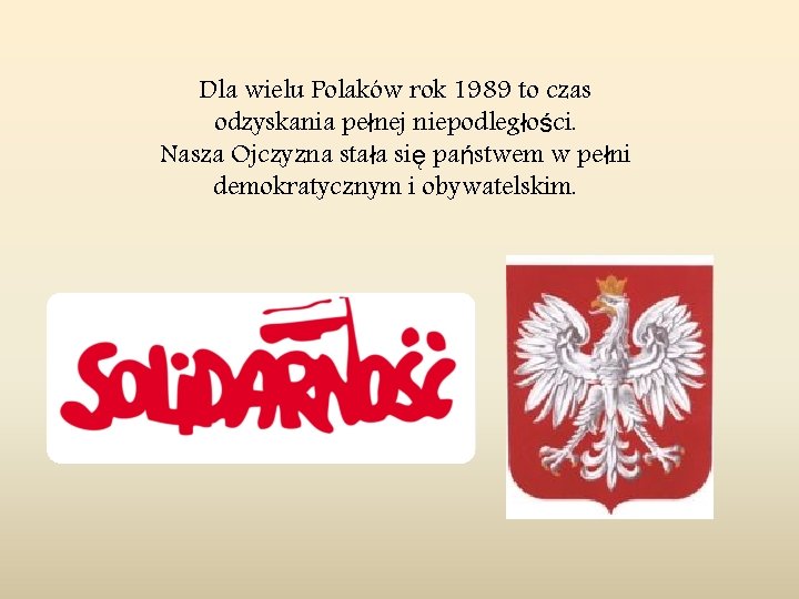 Dla wielu Polaków rok 1989 to czas odzyskania pełnej niepodległości. Nasza Ojczyzna stała się