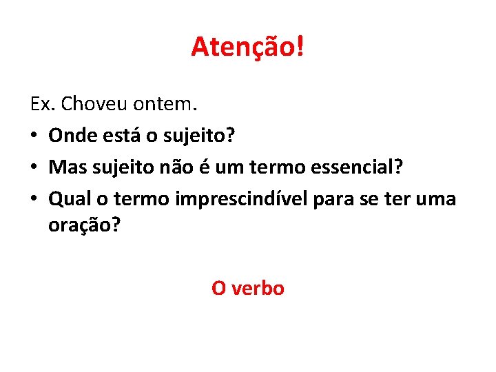 Atenção! Ex. Choveu ontem. • Onde está o sujeito? • Mas sujeito não é Atenção! Ex. Choveu ontem. • Onde está o sujeito? • Mas sujeito não é