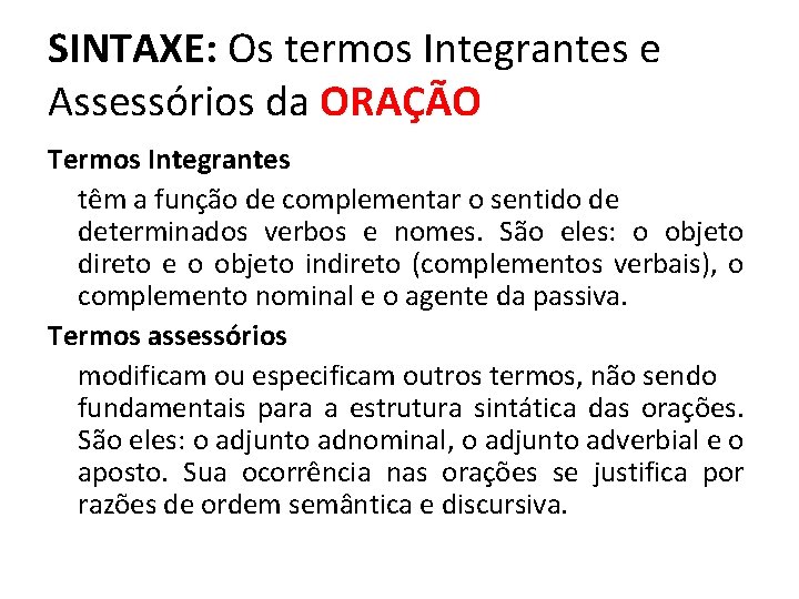SINTAXE: Os termos Integrantes e Assessórios da ORAÇÃO Termos Integrantes têm a função de SINTAXE: Os termos Integrantes e Assessórios da ORAÇÃO Termos Integrantes têm a função de