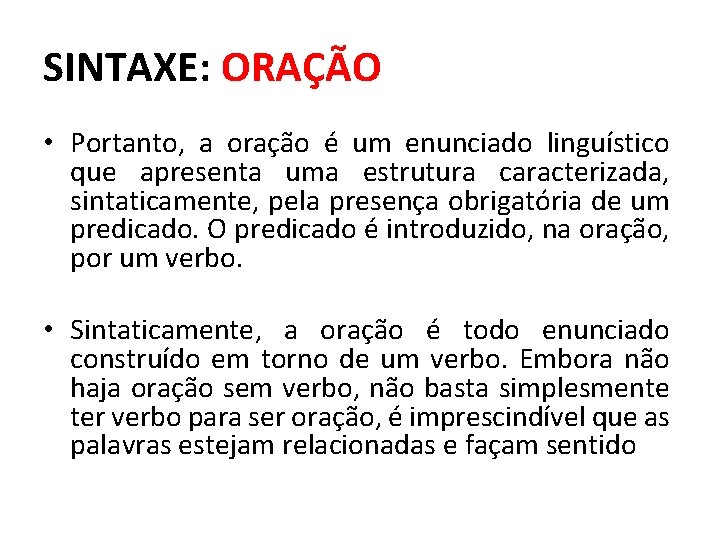 SINTAXE: ORAÇÃO • Portanto, a oração é um enunciado linguístico que apresenta uma estrutura SINTAXE: ORAÇÃO • Portanto, a oração é um enunciado linguístico que apresenta uma estrutura