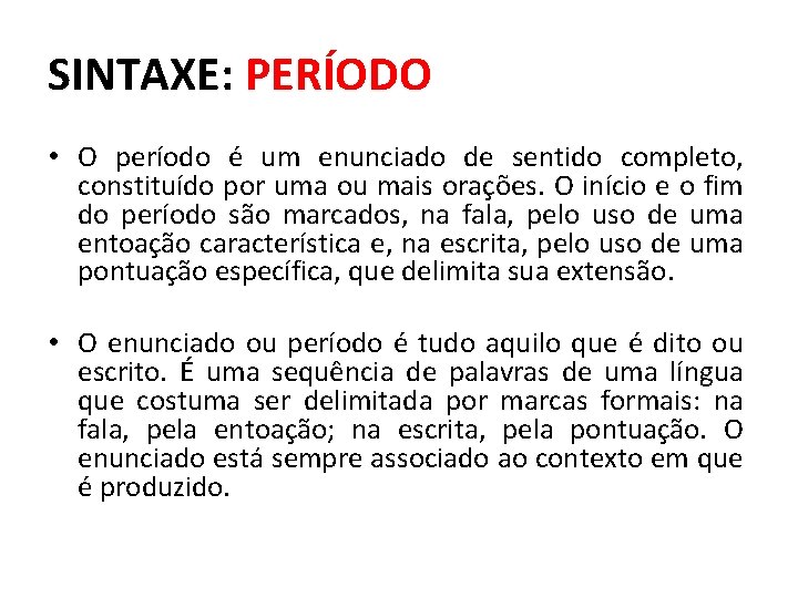 SINTAXE: PERÍODO • O período é um enunciado de sentido completo, constituído por uma SINTAXE: PERÍODO • O período é um enunciado de sentido completo, constituído por uma