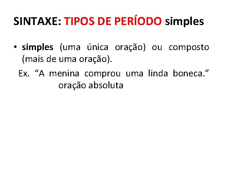 SINTAXE: TIPOS DE PERÍODO simples • simples (uma única oração) ou composto (mais de SINTAXE: TIPOS DE PERÍODO simples • simples (uma única oração) ou composto (mais de