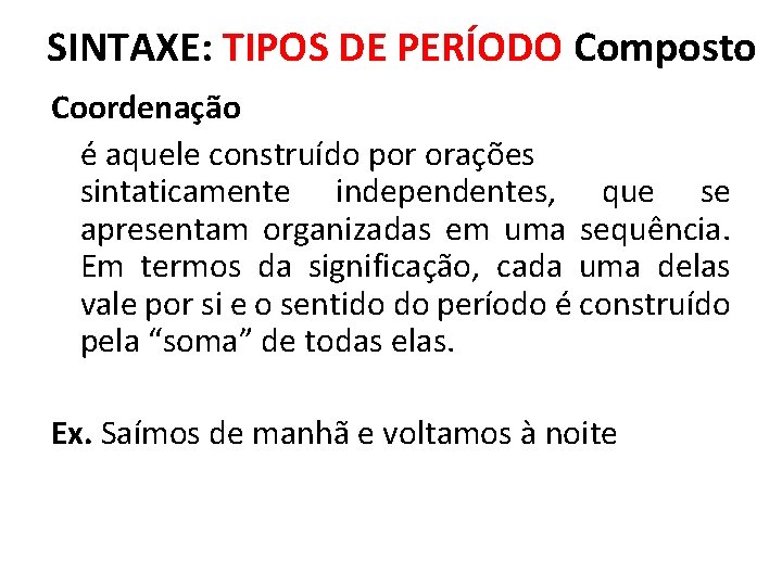 SINTAXE: TIPOS DE PERÍODO Composto Coordenação é aquele construído por orações sintaticamente independentes, que SINTAXE: TIPOS DE PERÍODO Composto Coordenação é aquele construído por orações sintaticamente independentes, que