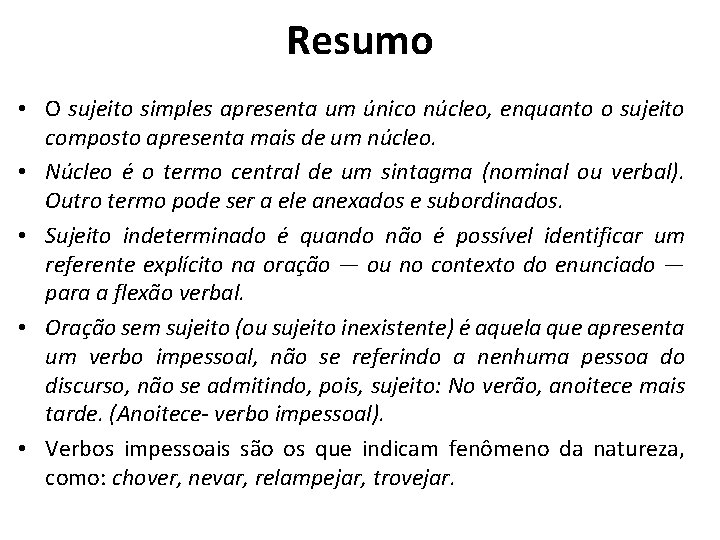 Resumo • O sujeito simples apresenta um único núcleo, enquanto o sujeito composto apresenta Resumo • O sujeito simples apresenta um único núcleo, enquanto o sujeito composto apresenta