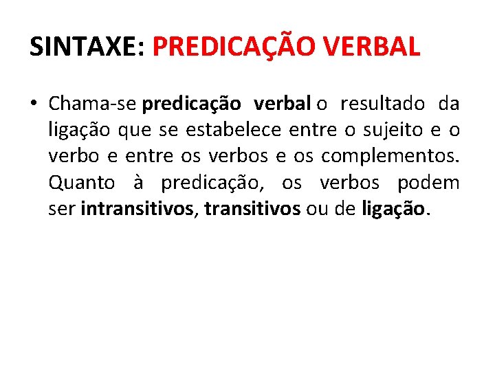 SINTAXE: PREDICAÇÃO VERBAL • Chama-se predicação verbal o resultado da ligação que se estabelece SINTAXE: PREDICAÇÃO VERBAL • Chama-se predicação verbal o resultado da ligação que se estabelece