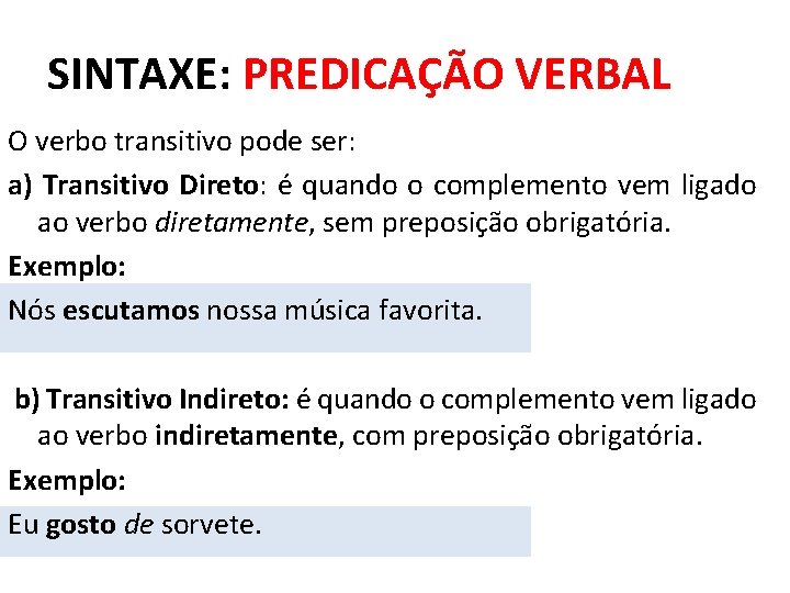 SINTAXE: PREDICAÇÃO VERBAL O verbo transitivo pode ser: a) Transitivo Direto: é quando o SINTAXE: PREDICAÇÃO VERBAL O verbo transitivo pode ser: a) Transitivo Direto: é quando o