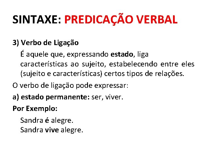 SINTAXE: PREDICAÇÃO VERBAL 3) Verbo de Ligação É aquele que, expressando estado, liga características SINTAXE: PREDICAÇÃO VERBAL 3) Verbo de Ligação É aquele que, expressando estado, liga características