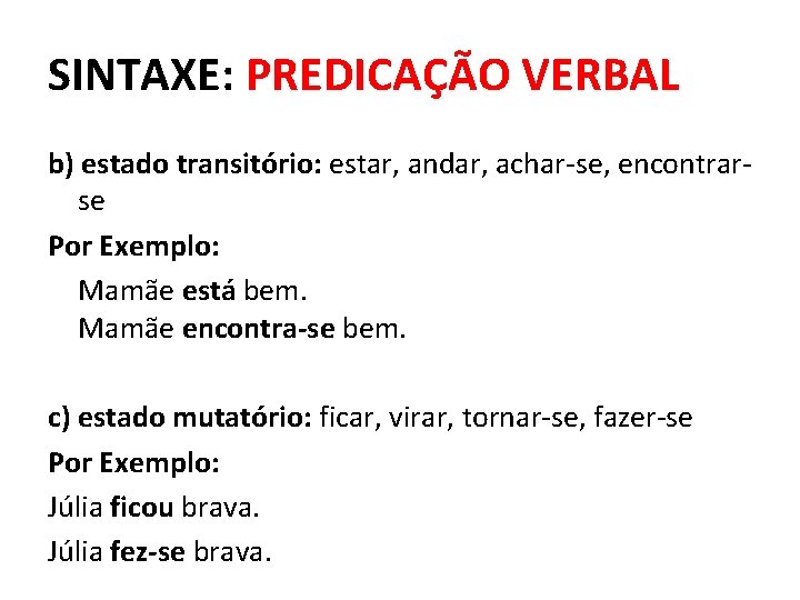 SINTAXE: PREDICAÇÃO VERBAL b) estado transitório: estar, andar, achar-se, encontrarse Por Exemplo: Mamãe está SINTAXE: PREDICAÇÃO VERBAL b) estado transitório: estar, andar, achar-se, encontrarse Por Exemplo: Mamãe está