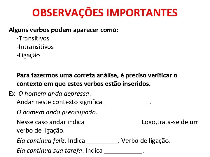 OBSERVAÇÕES IMPORTANTES Alguns verbos podem aparecer como: -Transitivos -Intransitivos -Ligação Para fazermos uma correta OBSERVAÇÕES IMPORTANTES Alguns verbos podem aparecer como: -Transitivos -Intransitivos -Ligação Para fazermos uma correta