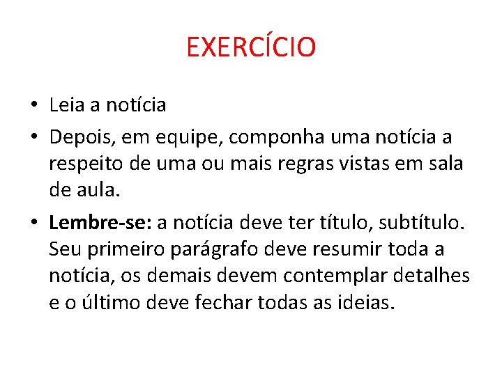 EXERCÍCIO • Leia a notícia • Depois, em equipe, componha uma notícia a respeito EXERCÍCIO • Leia a notícia • Depois, em equipe, componha uma notícia a respeito
