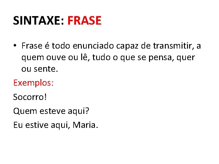 SINTAXE: FRASE • Frase é todo enunciado capaz de transmitir, a quem ouve ou SINTAXE: FRASE • Frase é todo enunciado capaz de transmitir, a quem ouve ou