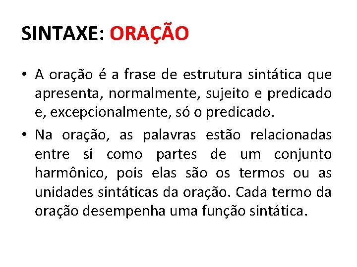 SINTAXE: ORAÇÃO • A oração é a frase de estrutura sintática que apresenta, normalmente, SINTAXE: ORAÇÃO • A oração é a frase de estrutura sintática que apresenta, normalmente,