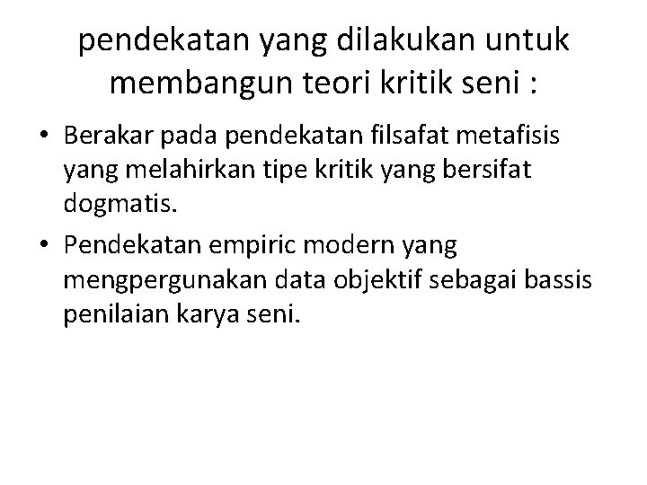 pendekatan yang dilakukan untuk membangun teori kritik seni : • Berakar pada pendekatan filsafat