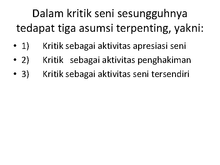 Dalam kritik seni sesungguhnya tedapat tiga asumsi terpenting, yakni: • 1) • 2) •