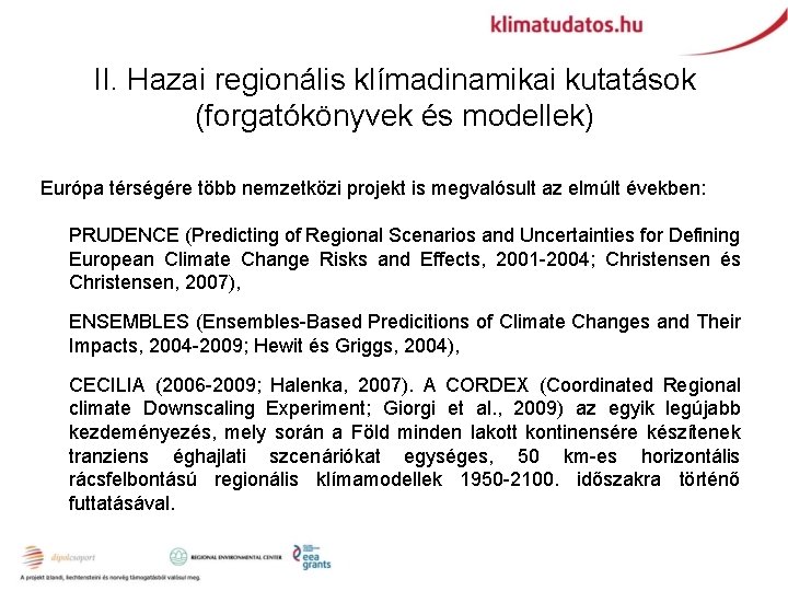 II. Hazai regionális klímadinamikai kutatások (forgatókönyvek és modellek) Európa térségére több nemzetközi projekt is
