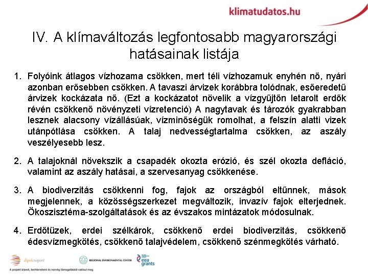 IV. A klímaváltozás legfontosabb magyarországi hatásainak listája 1. Folyóink átlagos vízhozama csökken, mert téli