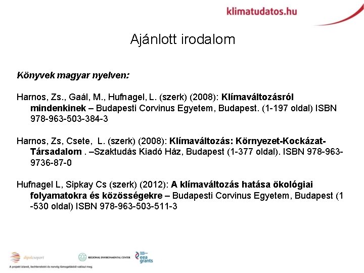 Ajánlott irodalom Könyvek magyar nyelven: Harnos, Zs. , Gaál, M. , Hufnagel, L. (szerk)