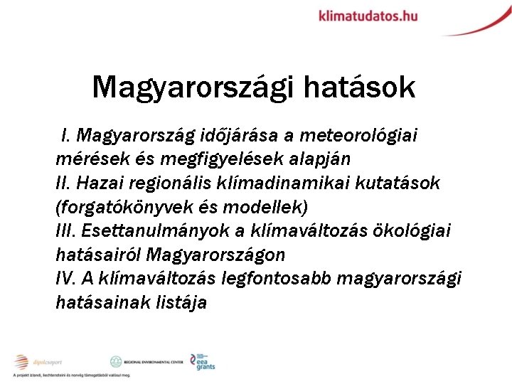 Magyarországi hatások II. Magyarország időjárása a meteorológiai mérések és megfigyelések alapján II. Hazai regionális