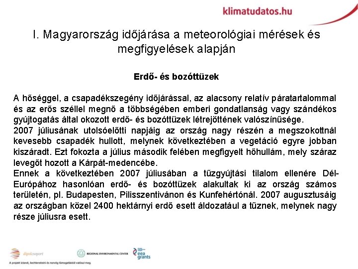 I. Magyarország időjárása a meteorológiai mérések és megfigyelések alapján Erdő- és bozóttüzek A hőséggel,