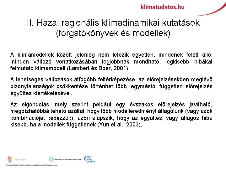 II. Hazai regionális klímadinamikai kutatások (forgatókönyvek és modellek) A klímamodellek között jelenleg nem létezik