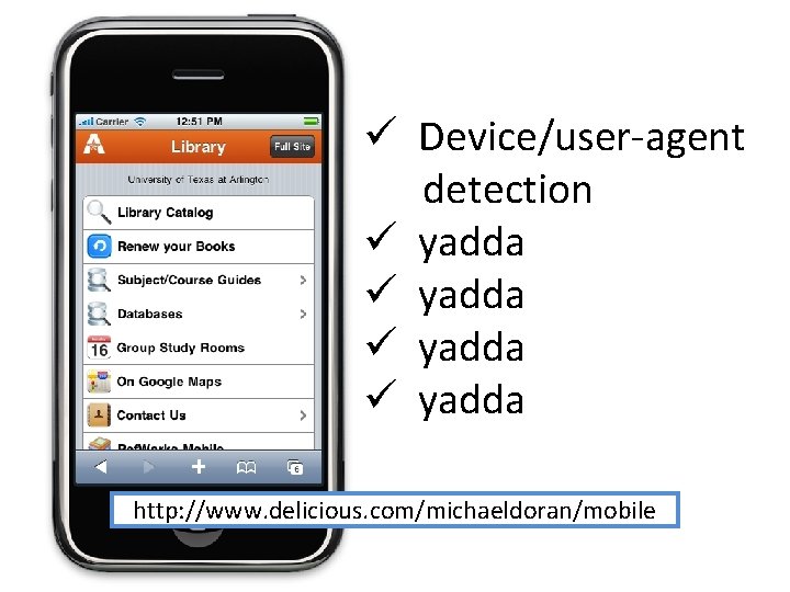 ü Device/user-agent detection ü yadda http: //www. delicious. com/michaeldoran/mobile 