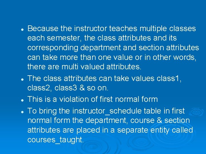 l l Because the instructor teaches multiple classes each semester, the class attributes and