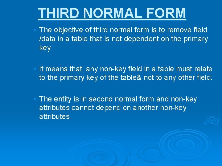 THIRD NORMAL FORM • The objective of third normal form is to remove field