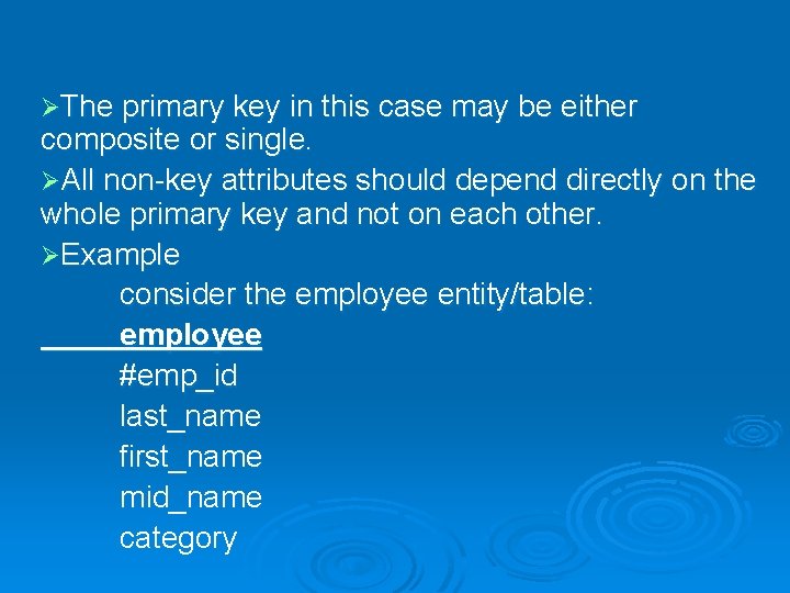 ØThe primary key in this case may be either composite or single. ØAll non-key