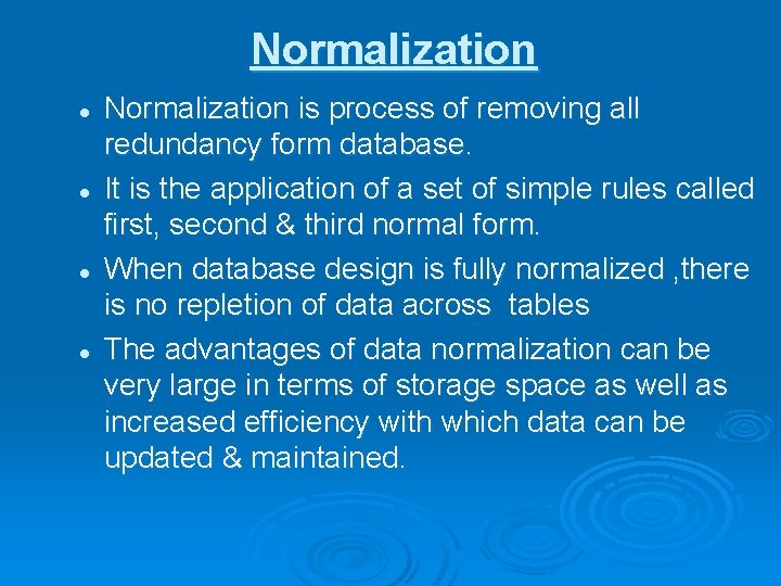 Normalization l l Normalization is process of removing all redundancy form database. It is