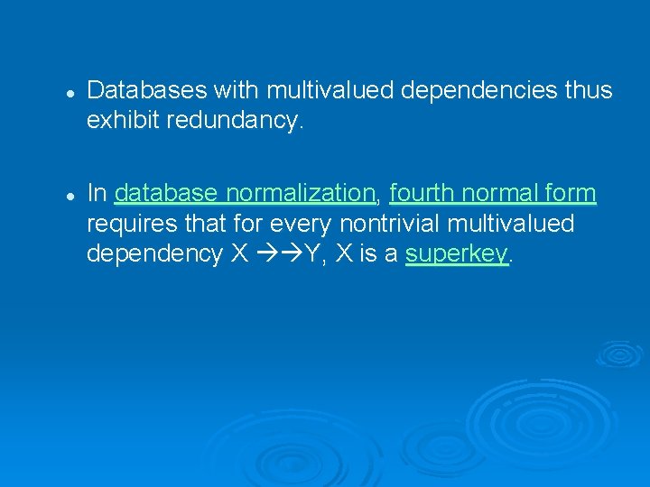 l l Databases with multivalued dependencies thus exhibit redundancy. In database normalization, fourth normal