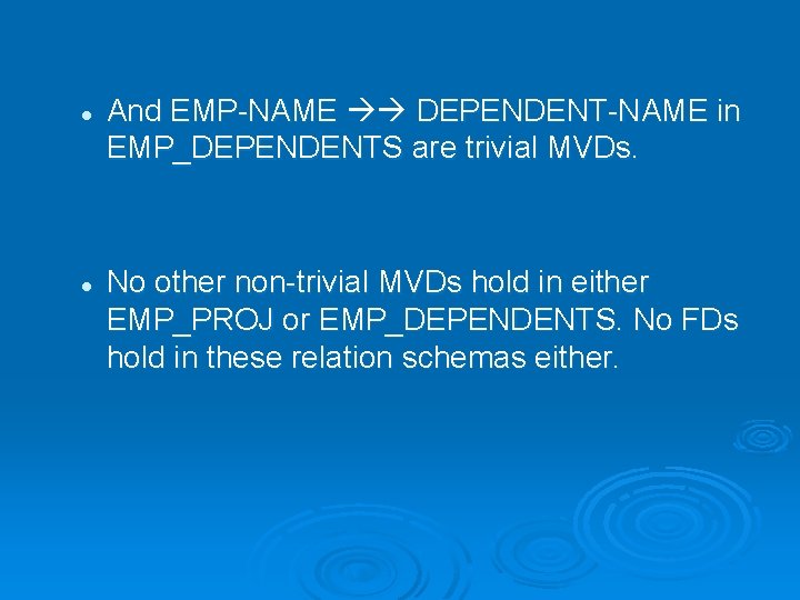 l l And EMP-NAME DEPENDENT-NAME in EMP_DEPENDENTS are trivial MVDs. No other non-trivial MVDs