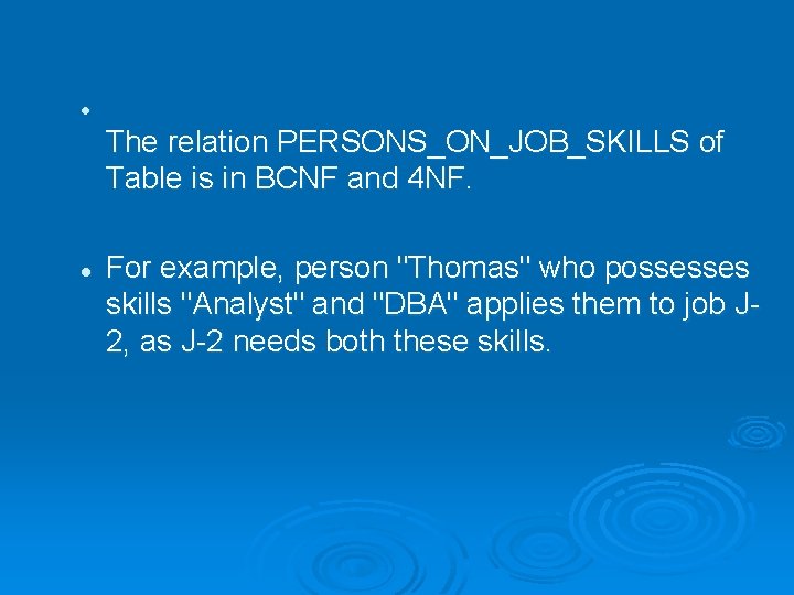 l The relation PERSONS_ON_JOB_SKILLS of Table is in BCNF and 4 NF. l For