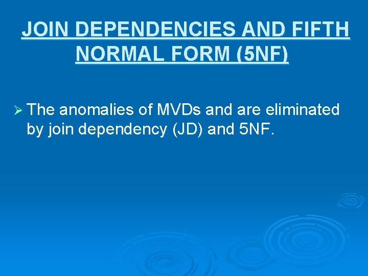 JOIN DEPENDENCIES AND FIFTH NORMAL FORM (5 NF) Ø The anomalies of MVDs and