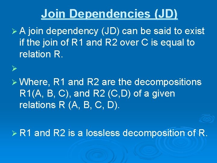 Join Dependencies (JD) Ø A join dependency (JD) can be said to exist if