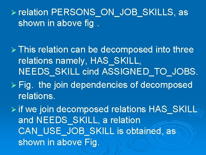 Ø relation PERSONS_ON_JOB_SKILLS, as shown in above fig. Ø This relation can be decomposed