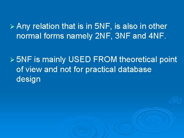 Ø Any relation that is in 5 NF, is also in other normal forms