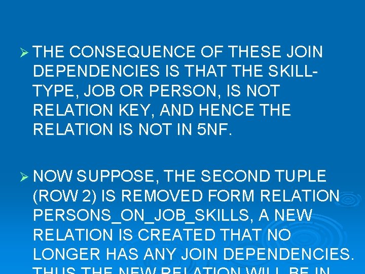 Ø THE CONSEQUENCE OF THESE JOIN DEPENDENCIES IS THAT THE SKILLTYPE, JOB OR PERSON,
