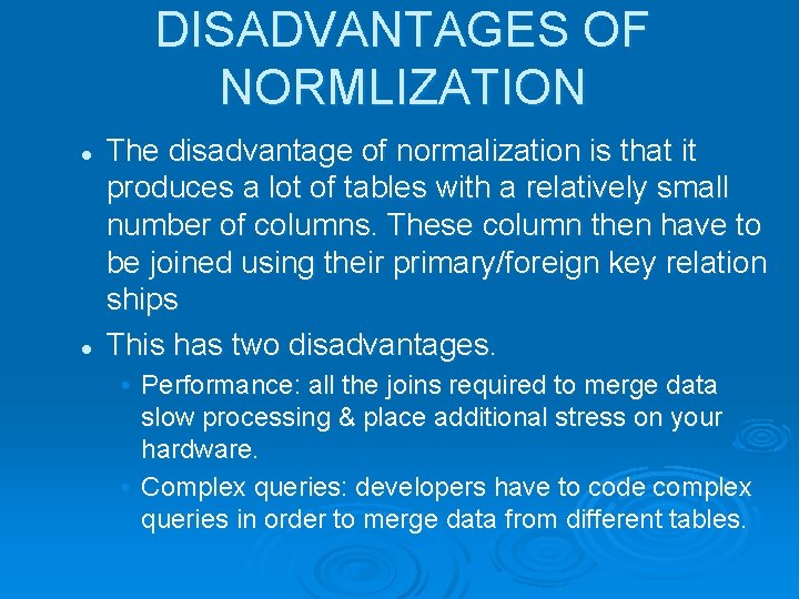 DISADVANTAGES OF NORMLIZATION l l The disadvantage of normalization is that it produces a