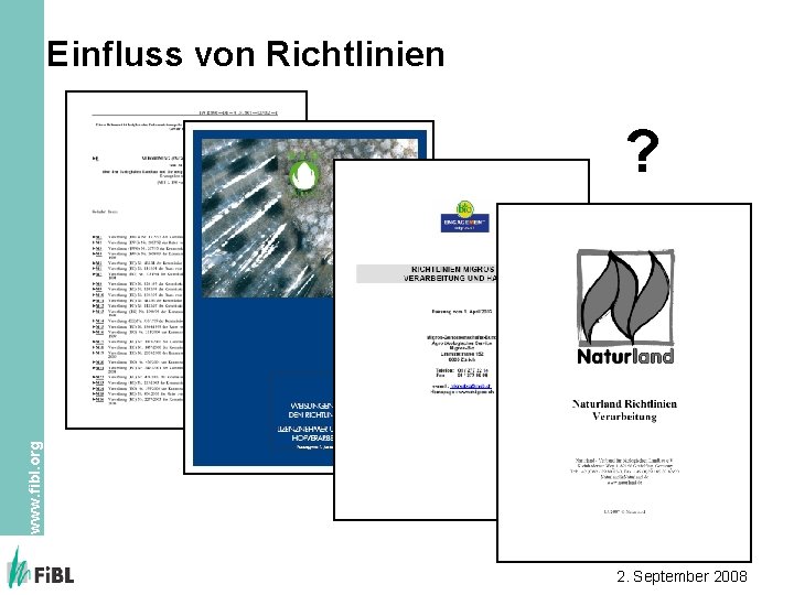 Einfluss von Richtlinien www. fibl. org ? 2. September 2008 Einfluss von Richtlinien www. fibl. org ? 2. September 2008
