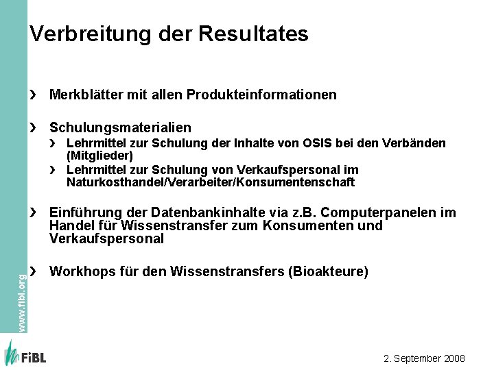 Verbreitung der Resultates Merkblätter mit allen Produkteinformationen Schulungsmaterialien Lehrmittel zur Schulung der Inhalte von