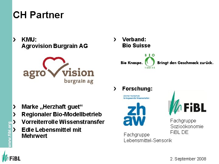 CH Partner KMU: Agrovision Burgrain AG Verband: Bio Suisse www. fibl. org Forschung: Marke CH Partner KMU: Agrovision Burgrain AG Verband: Bio Suisse www. fibl. org Forschung: Marke