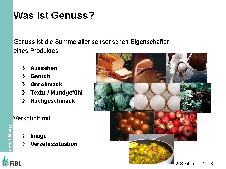 Was ist Genuss? Genuss ist die Summe aller sensorischen Eigenschaften eines Produktes Aussehen Geruch