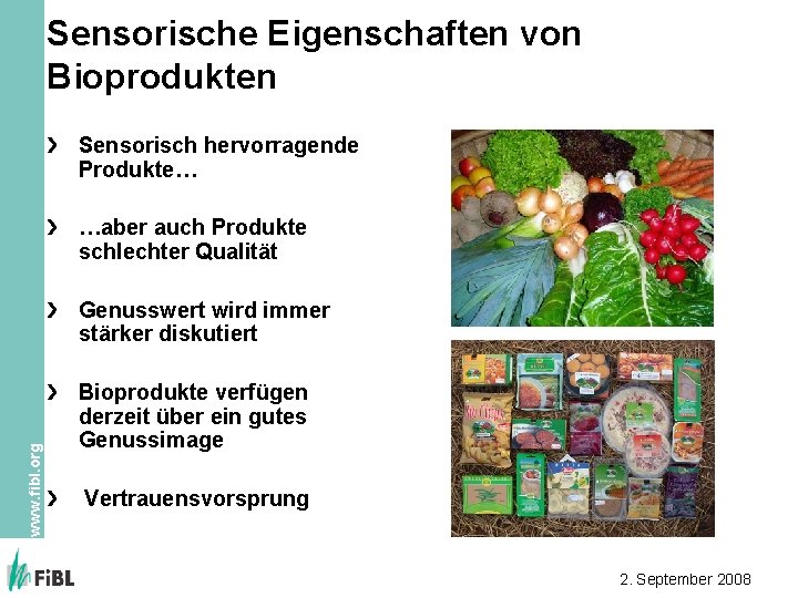 Sensorische Eigenschaften von Bioprodukten Sensorisch hervorragende Produkte… …aber auch Produkte schlechter Qualität www. fibl.