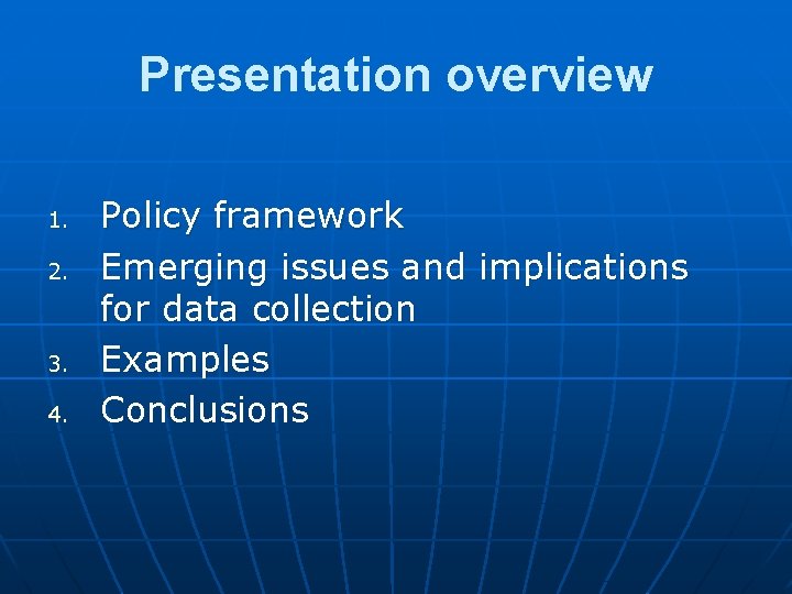 Presentation overview 1. 2. 3. 4. Policy framework Emerging issues and implications for data Presentation overview 1. 2. 3. 4. Policy framework Emerging issues and implications for data