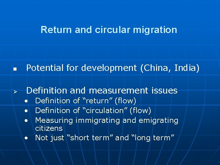 Return and circular migration n Potential for development (China, India) Ø Definition and measurement Return and circular migration n Potential for development (China, India) Ø Definition and measurement