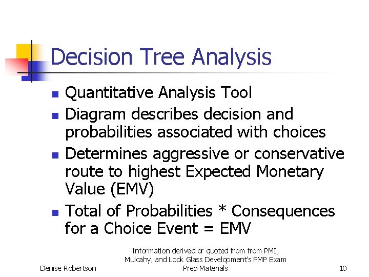 Decision Tree Analysis n n Quantitative Analysis Tool Diagram describes decision and probabilities associated