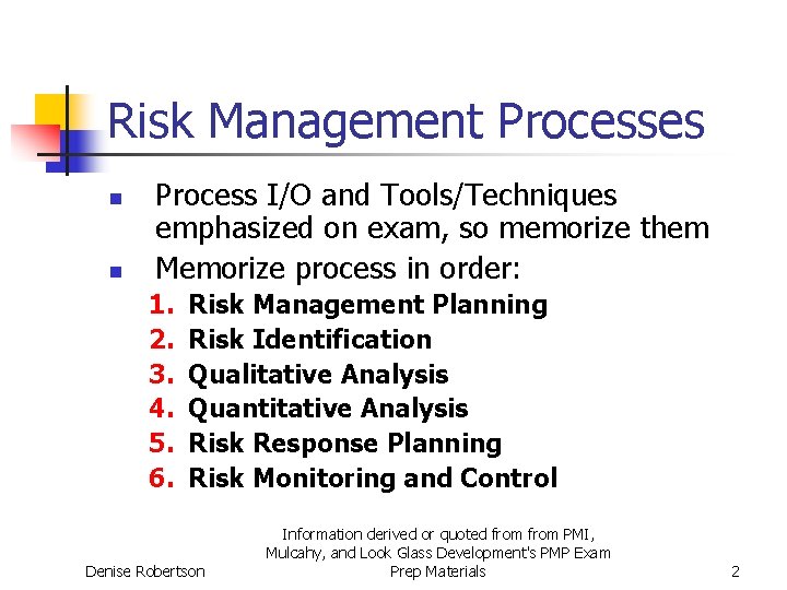 Risk Management Processes n n Process I/O and Tools/Techniques emphasized on exam, so memorize